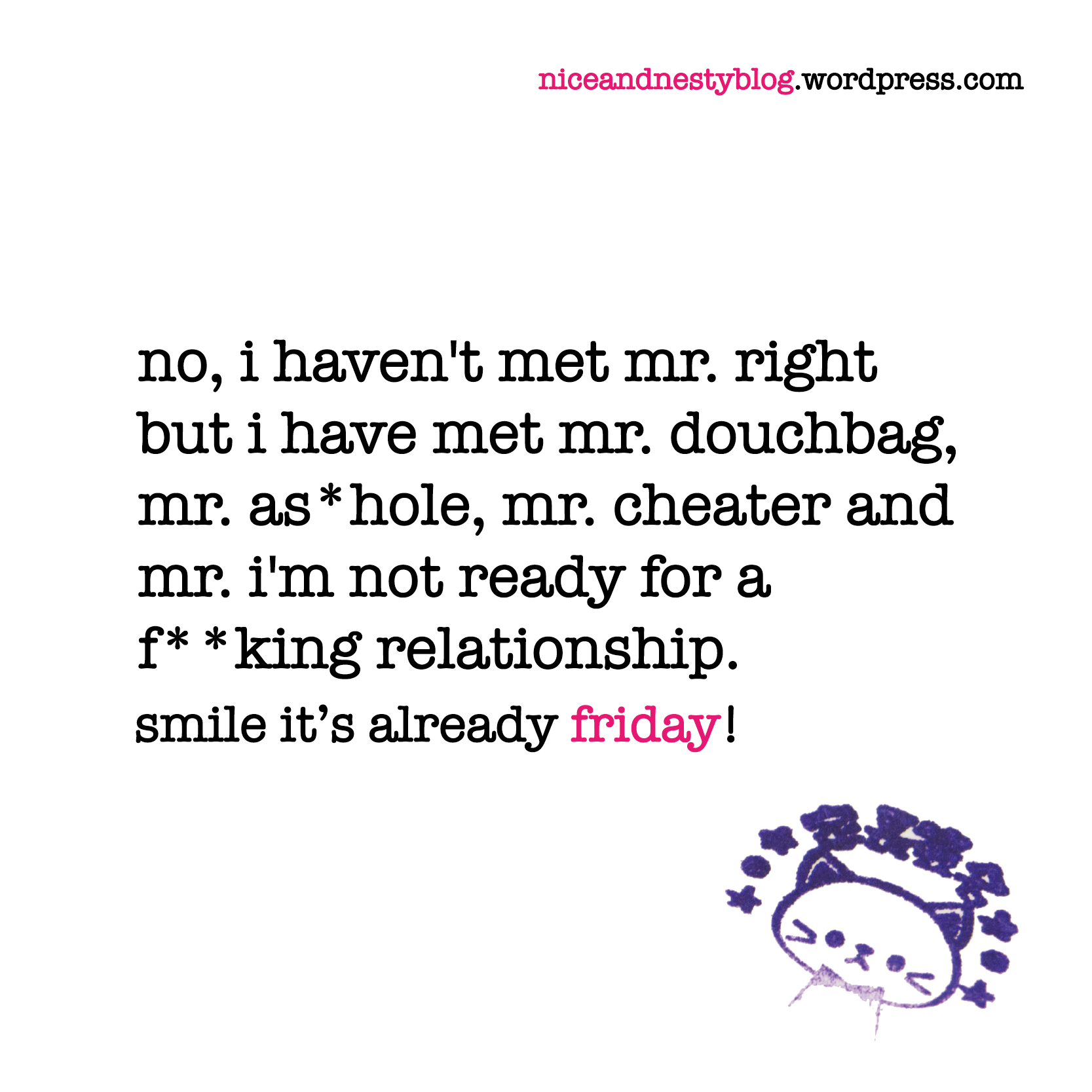 ... cheater and mr. i'm not ready for a fucking relationship. friday quote
