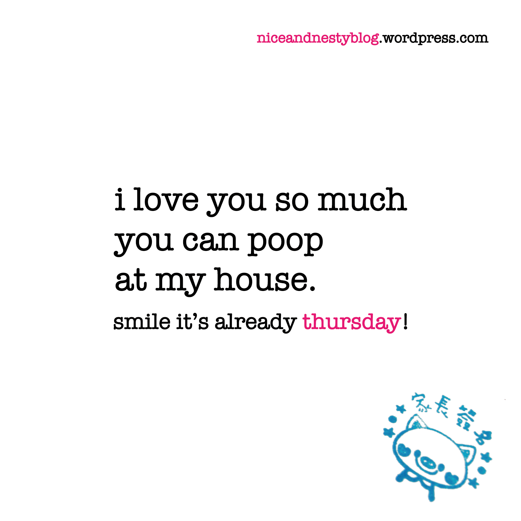 i love you so much you can poop at my house thursday quote