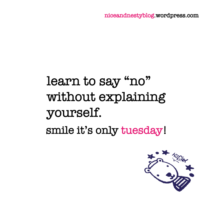 learn to say “no” without explaining yourself. tuesday quote